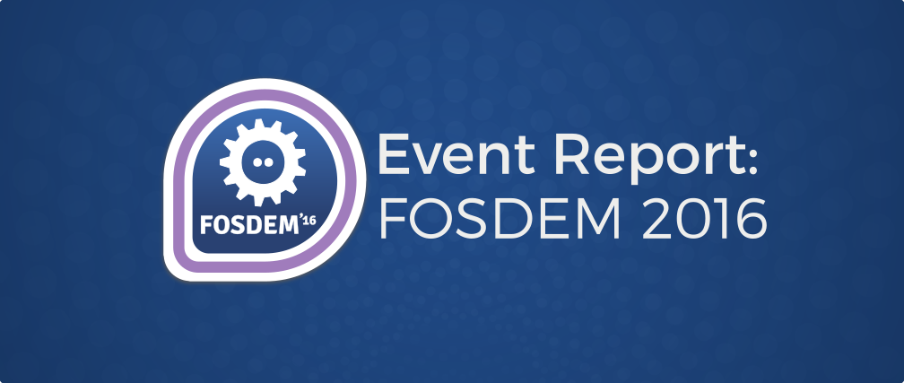 FOSDEM 2016: Event Report