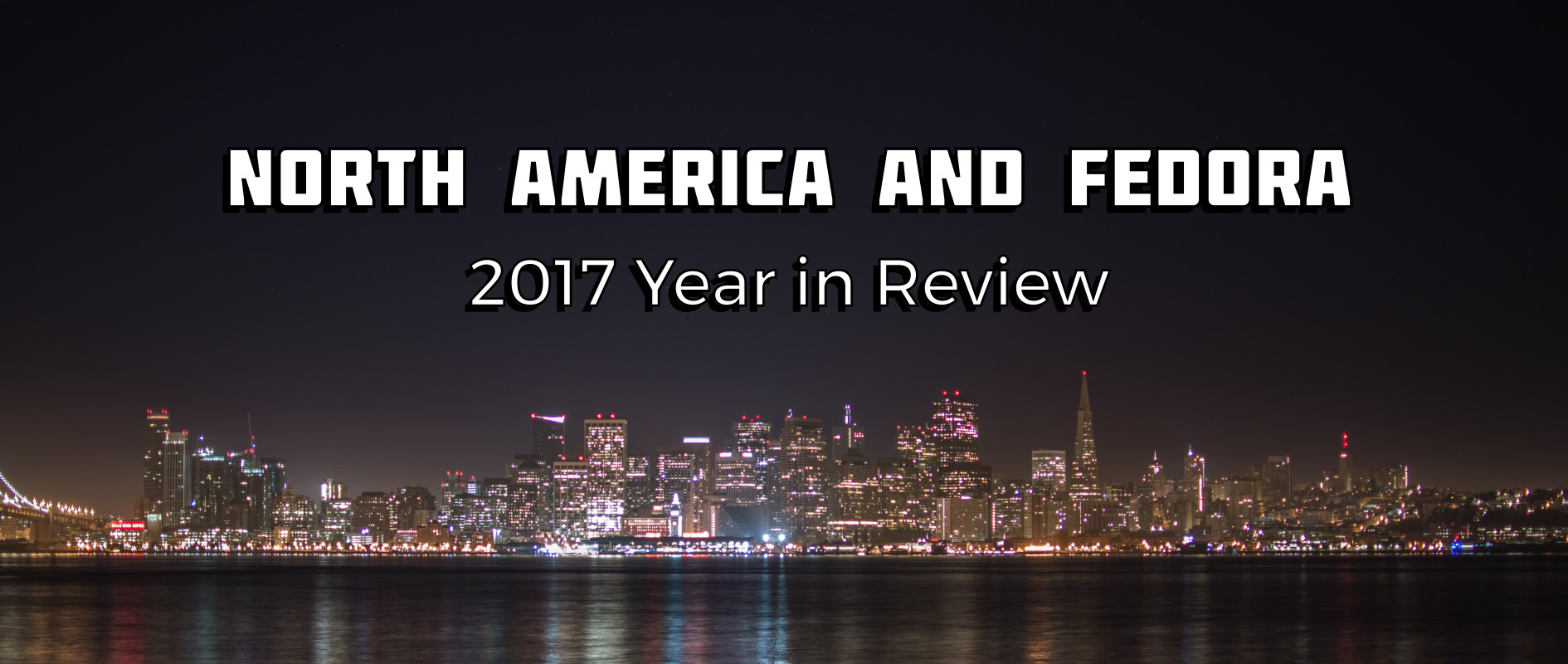 North America and Fedora: 2017 Year in Review