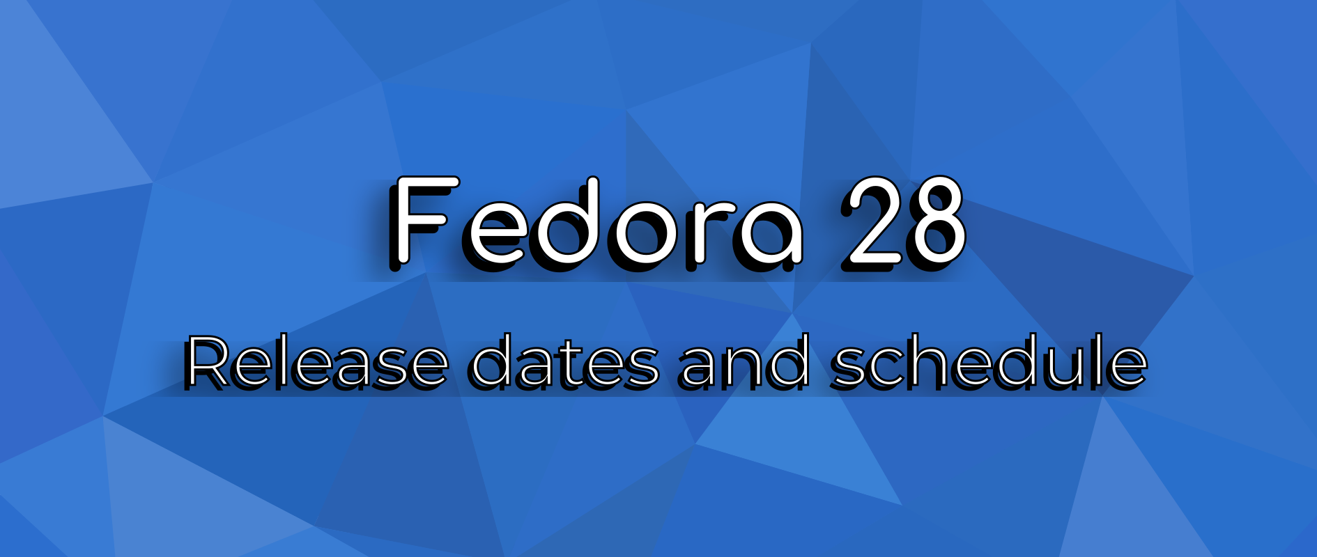 Fedora 28 release dates and schedule